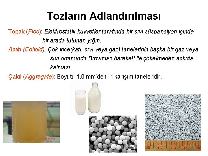 Tozların Adlandırılması Topak (Floc): Elektrostatik kuvvetler tarafında bir sıvı süspansiyon içinde bir arada tutunan