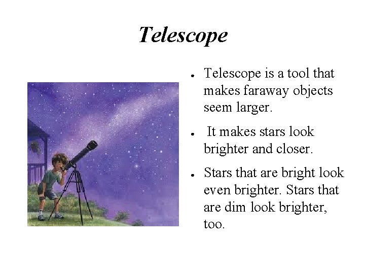 Telescope ● ● ● Telescope is a tool that makes faraway objects seem larger.