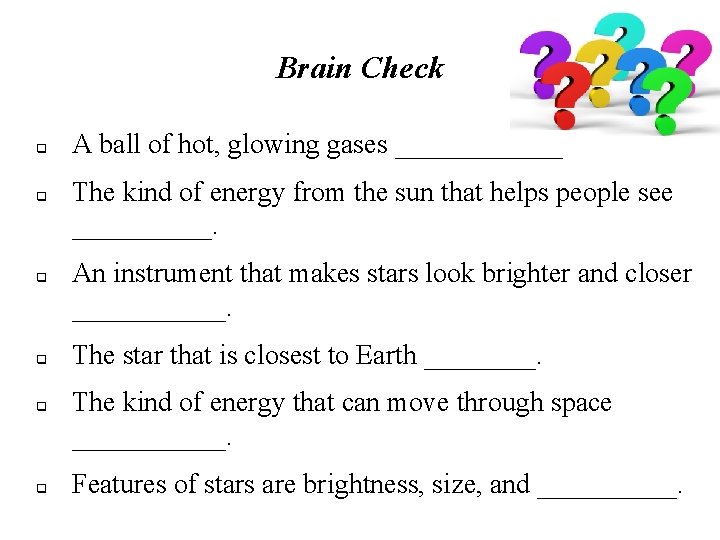 Brain Check q q q A ball of hot, glowing gases ______. The kind