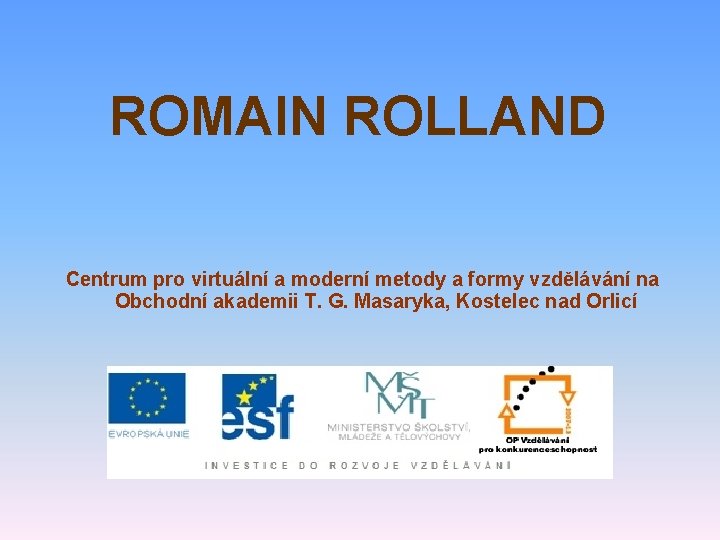 ROMAIN ROLLAND Centrum pro virtuální a moderní metody a formy vzdělávání na Obchodní akademii