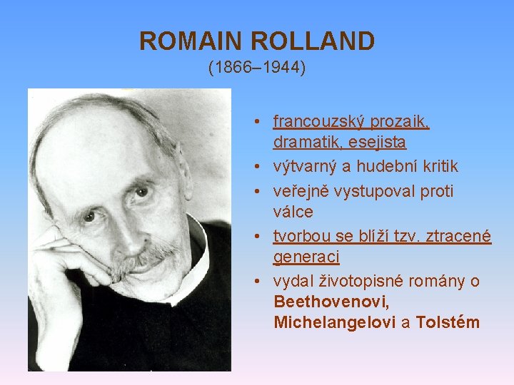 ROMAIN ROLLAND (1866– 1944) • francouzský prozaik, dramatik, esejista • výtvarný a hudební kritik