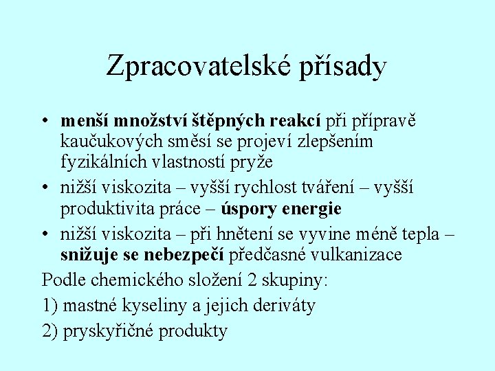 Zpracovatelské přísady • menší množství štěpných reakcí při přípravě kaučukových směsí se projeví zlepšením