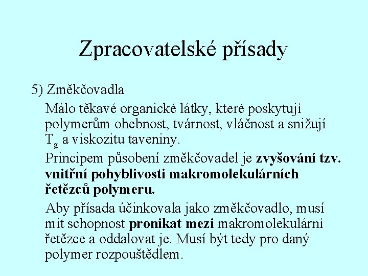 Zpracovatelské přísady 5) Změkčovadla Málo těkavé organické látky, které poskytují polymerům ohebnost, tvárnost, vláčnost