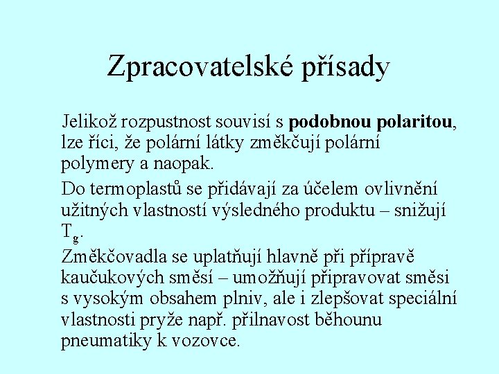 Zpracovatelské přísady Jelikož rozpustnost souvisí s podobnou polaritou, lze říci, že polární látky změkčují