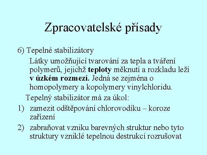 Zpracovatelské přísady 6) Tepelné stabilizátory Látky umožňující tvarování za tepla a tváření polymerů, jejichž