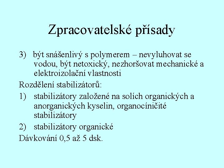 Zpracovatelské přísady 3) být snášenlivý s polymerem – nevyluhovat se vodou, být netoxický, nezhoršovat