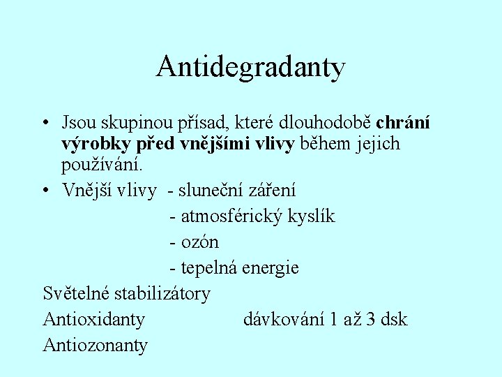 Antidegradanty • Jsou skupinou přísad, které dlouhodobě chrání výrobky před vnějšími vlivy během jejich