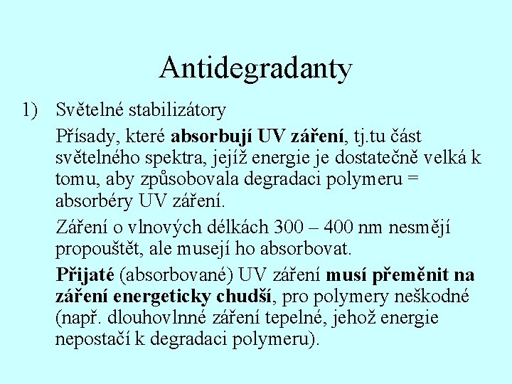 Antidegradanty 1) Světelné stabilizátory Přísady, které absorbují UV záření, tj. tu část světelného spektra,