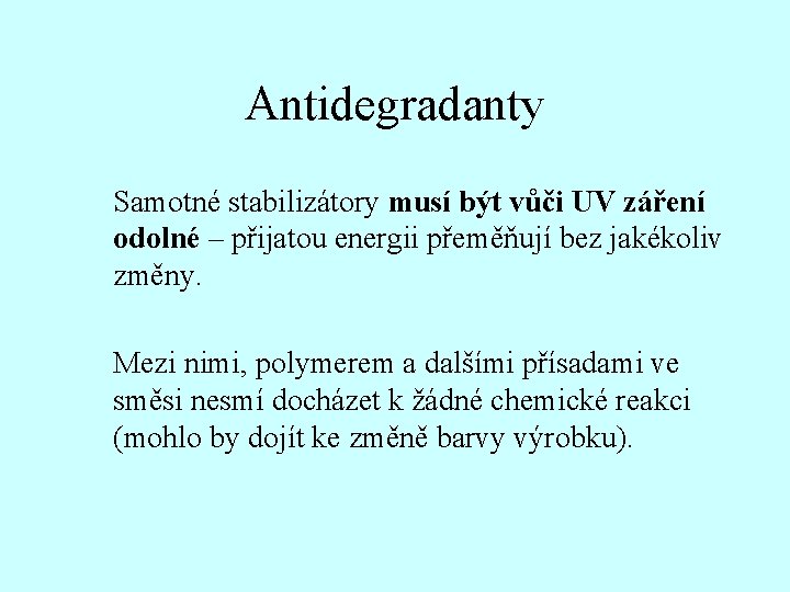 Antidegradanty Samotné stabilizátory musí být vůči UV záření odolné – přijatou energii přeměňují bez