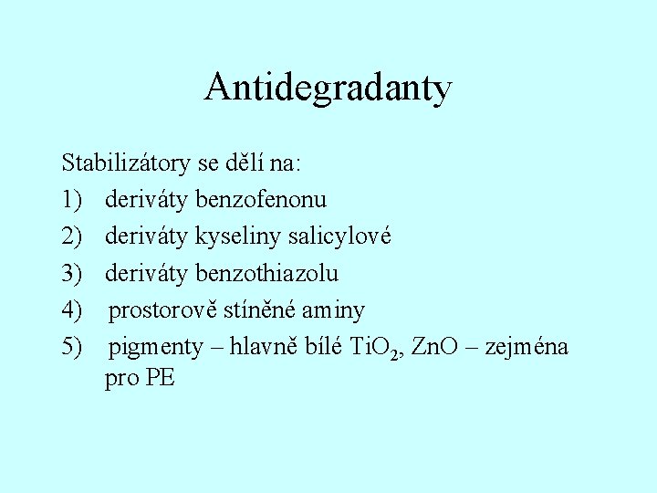 Antidegradanty Stabilizátory se dělí na: 1) deriváty benzofenonu 2) deriváty kyseliny salicylové 3) deriváty