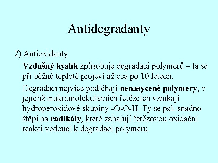 Antidegradanty 2) Antioxidanty Vzdušný kyslík způsobuje degradaci polymerů – ta se při běžné teplotě