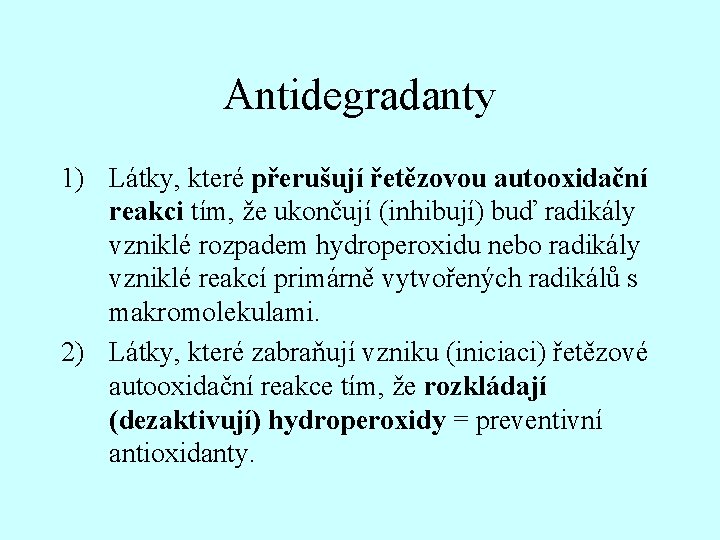 Antidegradanty 1) Látky, které přerušují řetězovou autooxidační reakci tím, že ukončují (inhibují) buď radikály