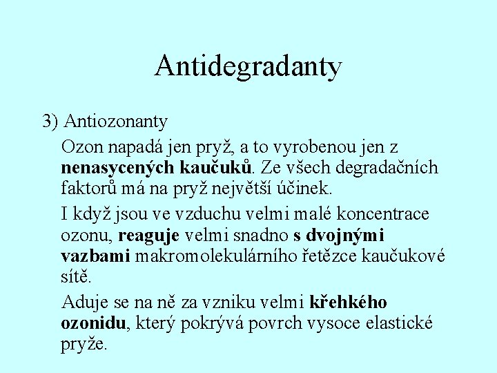 Antidegradanty 3) Antiozonanty Ozon napadá jen pryž, a to vyrobenou jen z nenasycených kaučuků.