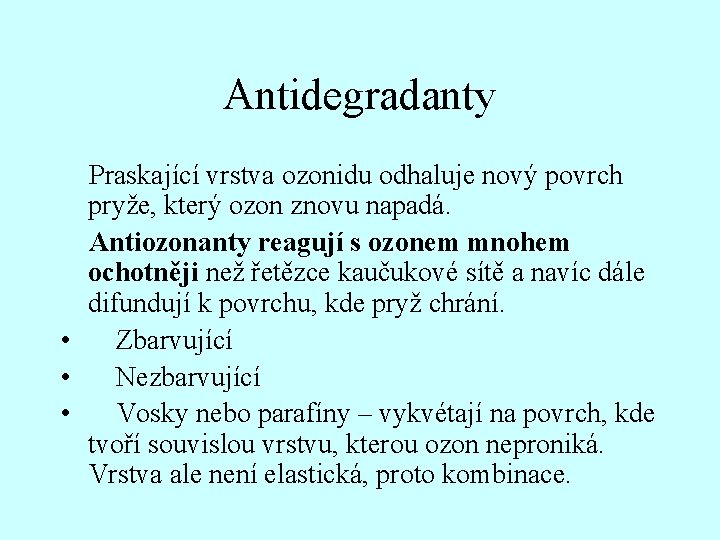 Antidegradanty Praskající vrstva ozonidu odhaluje nový povrch pryže, který ozon znovu napadá. Antiozonanty reagují