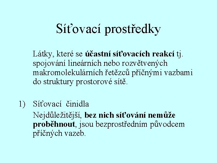 Síťovací prostředky Látky, které se účastní síťovacích reakcí tj. spojování lineárních nebo rozvětvených makromolekulárních