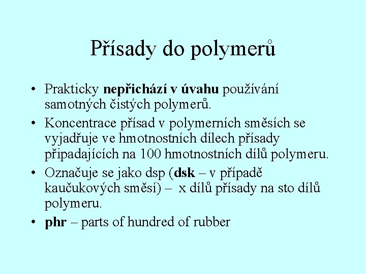 Přísady do polymerů • Prakticky nepřichází v úvahu používání samotných čistých polymerů. • Koncentrace