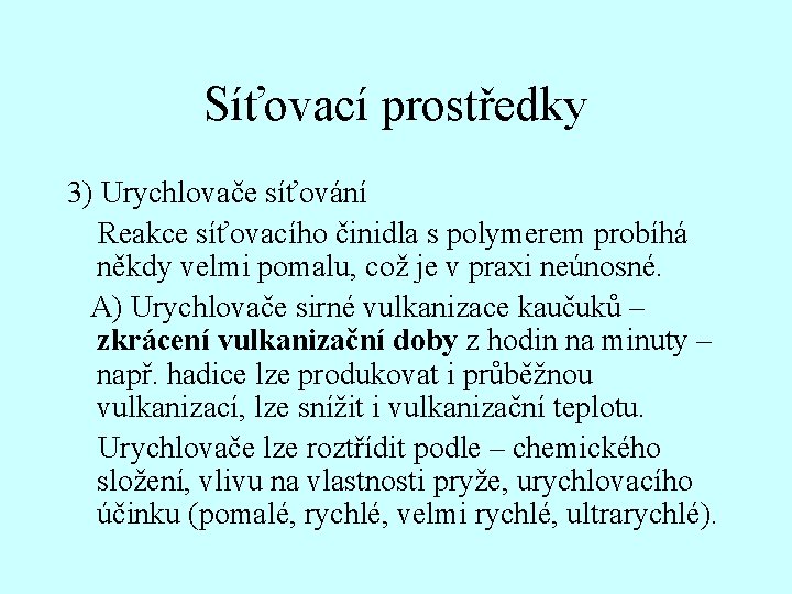 Síťovací prostředky 3) Urychlovače síťování Reakce síťovacího činidla s polymerem probíhá někdy velmi pomalu,
