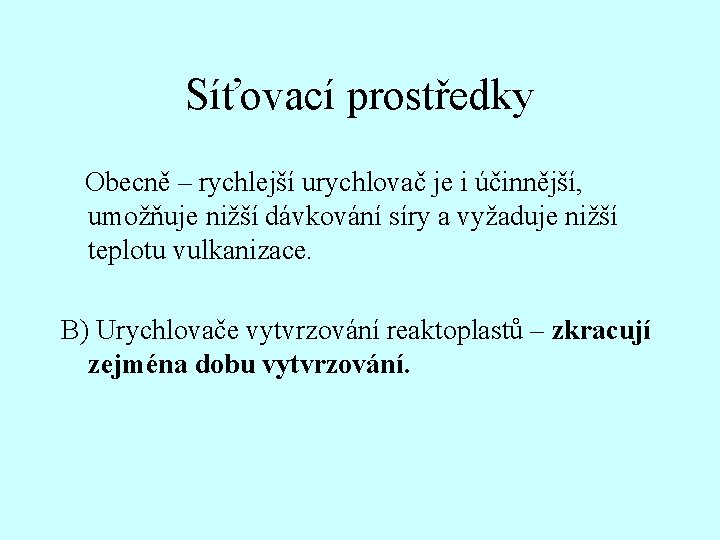 Síťovací prostředky Obecně – rychlejší urychlovač je i účinnější, umožňuje nižší dávkování síry a