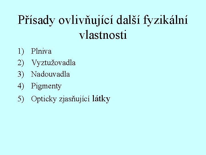 Přísady ovlivňující další fyzikální vlastnosti 1) 2) 3) 4) Plniva Vyztužovadla Nadouvadla Pigmenty 5)