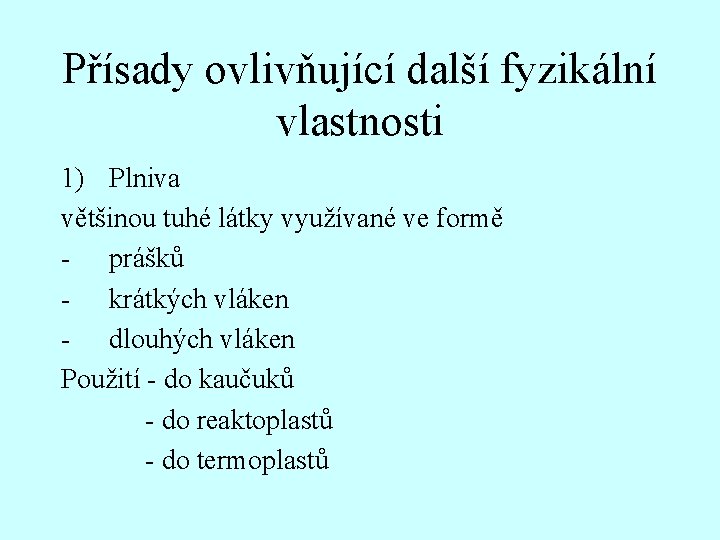 Přísady ovlivňující další fyzikální vlastnosti 1) Plniva většinou tuhé látky využívané ve formě -