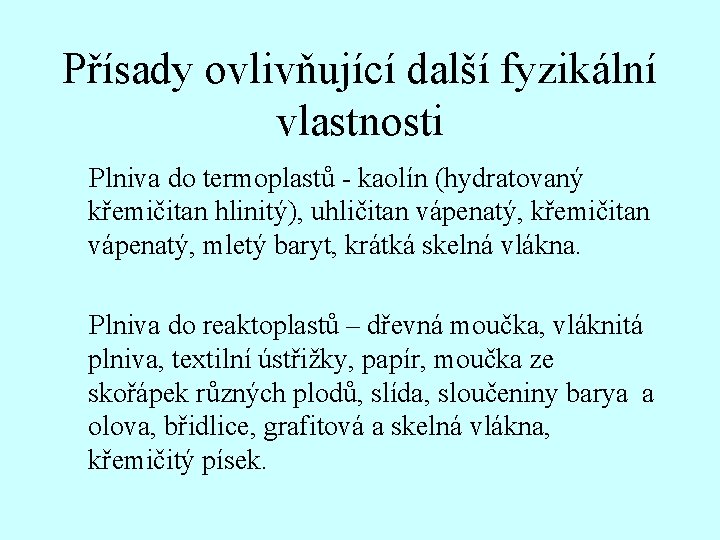 Přísady ovlivňující další fyzikální vlastnosti Plniva do termoplastů - kaolín (hydratovaný křemičitan hlinitý), uhličitan