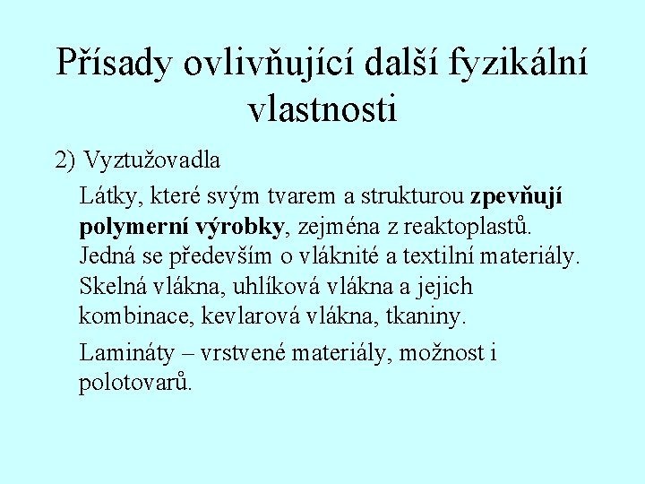 Přísady ovlivňující další fyzikální vlastnosti 2) Vyztužovadla Látky, které svým tvarem a strukturou zpevňují