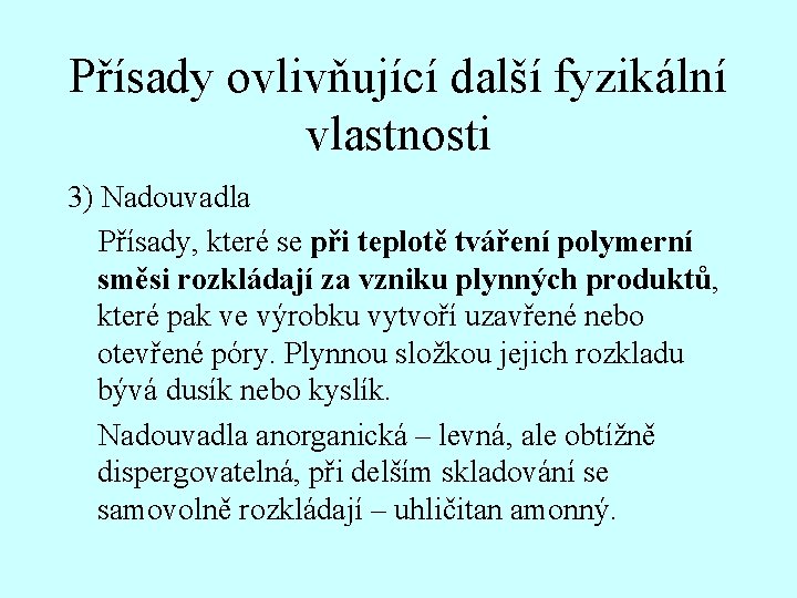 Přísady ovlivňující další fyzikální vlastnosti 3) Nadouvadla Přísady, které se při teplotě tváření polymerní