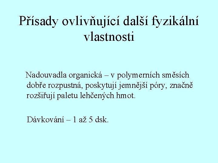 Přísady ovlivňující další fyzikální vlastnosti Nadouvadla organická – v polymerních směsích dobře rozpustná, poskytují