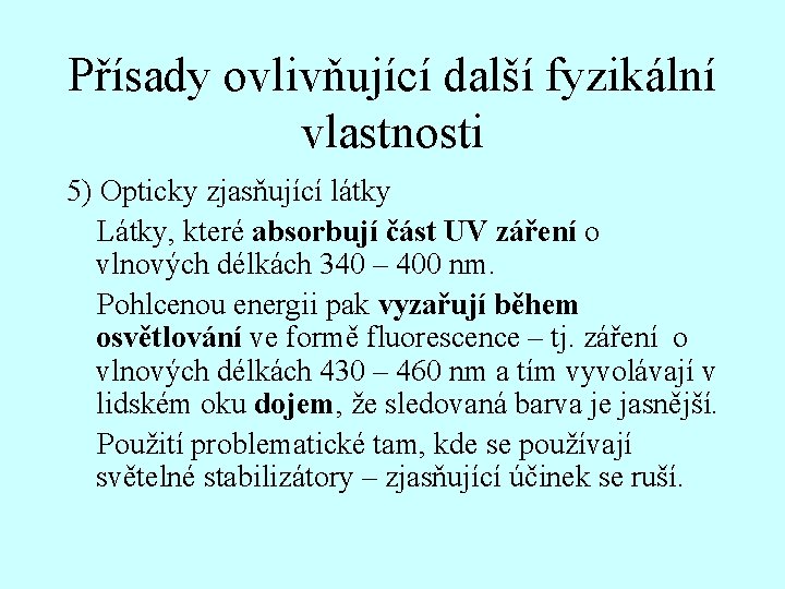 Přísady ovlivňující další fyzikální vlastnosti 5) Opticky zjasňující látky Látky, které absorbují část UV