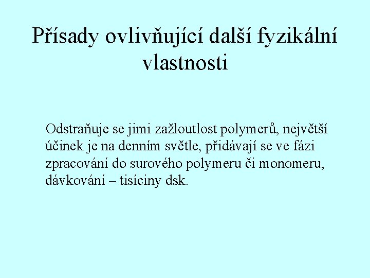 Přísady ovlivňující další fyzikální vlastnosti Odstraňuje se jimi zažloutlost polymerů, největší účinek je na