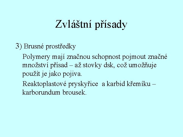 Zvláštní přísady 3) Brusné prostředky Polymery mají značnou schopnost pojmout značné množství přísad –