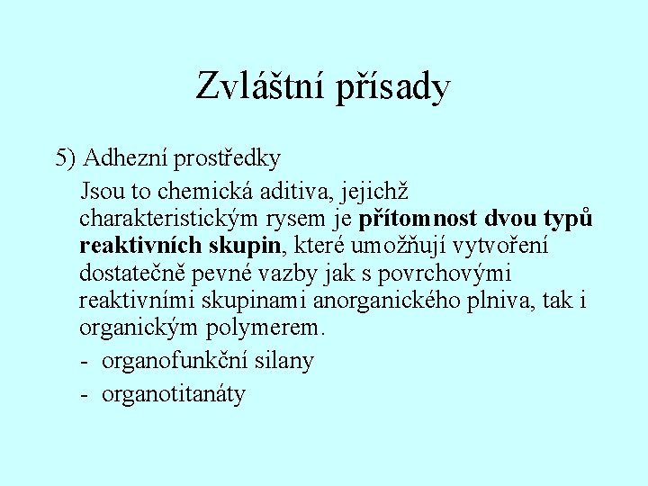 Zvláštní přísady 5) Adhezní prostředky Jsou to chemická aditiva, jejichž charakteristickým rysem je přítomnost