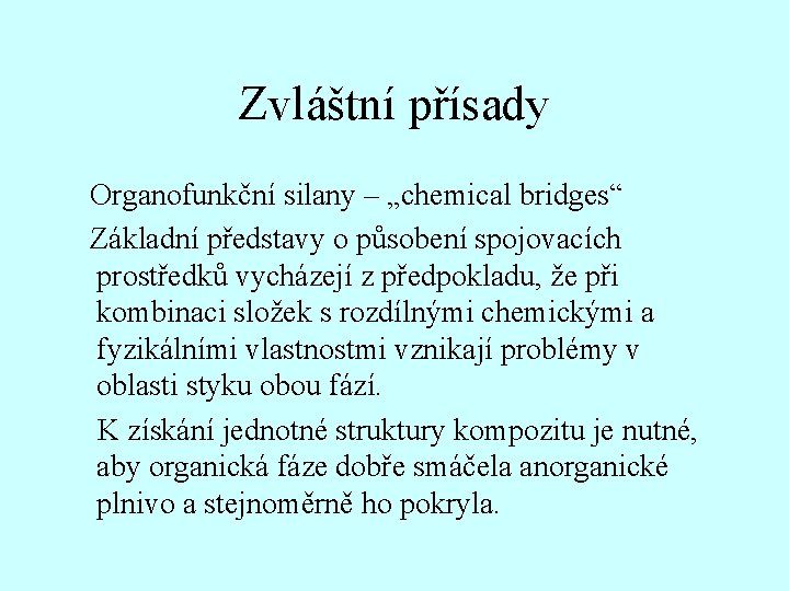 Zvláštní přísady Organofunkční silany – „chemical bridges“ Základní představy o působení spojovacích prostředků vycházejí