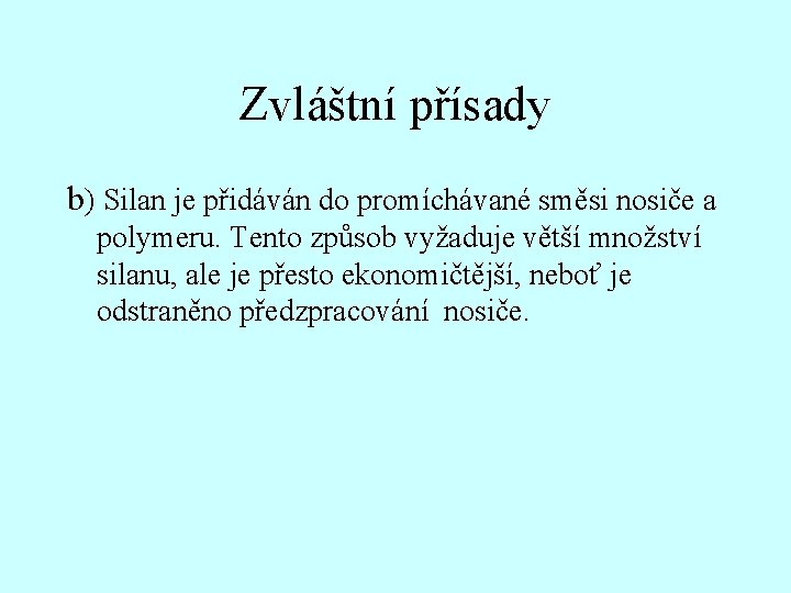 Zvláštní přísady b) Silan je přidáván do promíchávané směsi nosiče a polymeru. Tento způsob