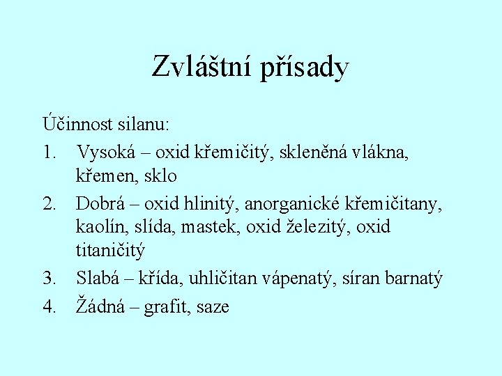 Zvláštní přísady Účinnost silanu: 1. Vysoká – oxid křemičitý, skleněná vlákna, křemen, sklo 2.