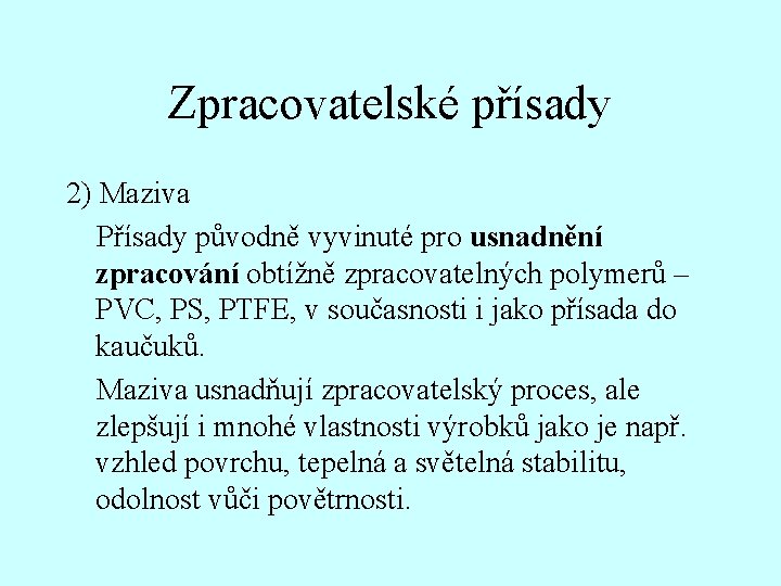 Zpracovatelské přísady 2) Maziva Přísady původně vyvinuté pro usnadnění zpracování obtížně zpracovatelných polymerů –