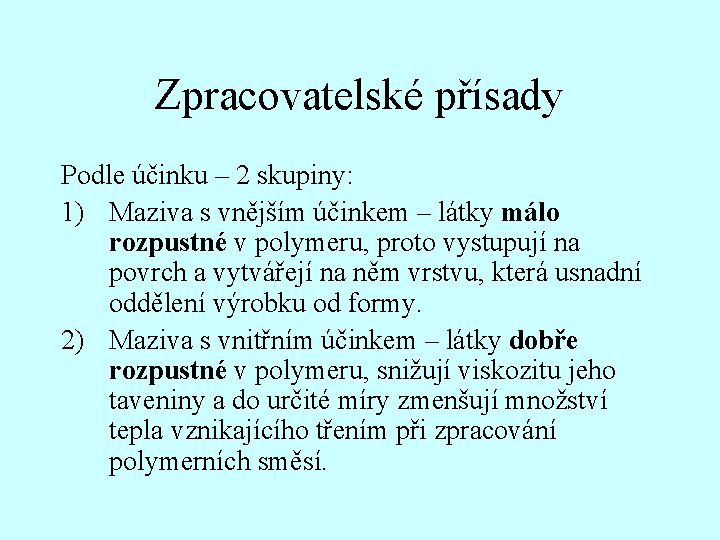 Zpracovatelské přísady Podle účinku – 2 skupiny: 1) Maziva s vnějším účinkem – látky