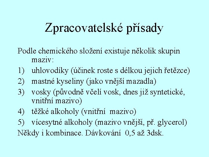 Zpracovatelské přísady Podle chemického složení existuje několik skupin maziv: 1) uhlovodíky (účinek roste s