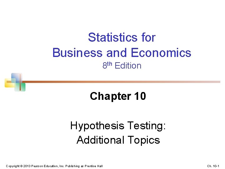 Statistics for Business and Economics 8 th Edition Chapter 10 Hypothesis Testing: Additional Topics