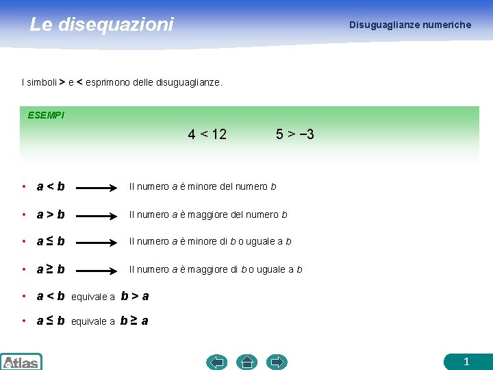 Le disequazioni Disuguaglianze numeriche I simboli > e < esprimono delle disuguaglianze. ESEMPI 4