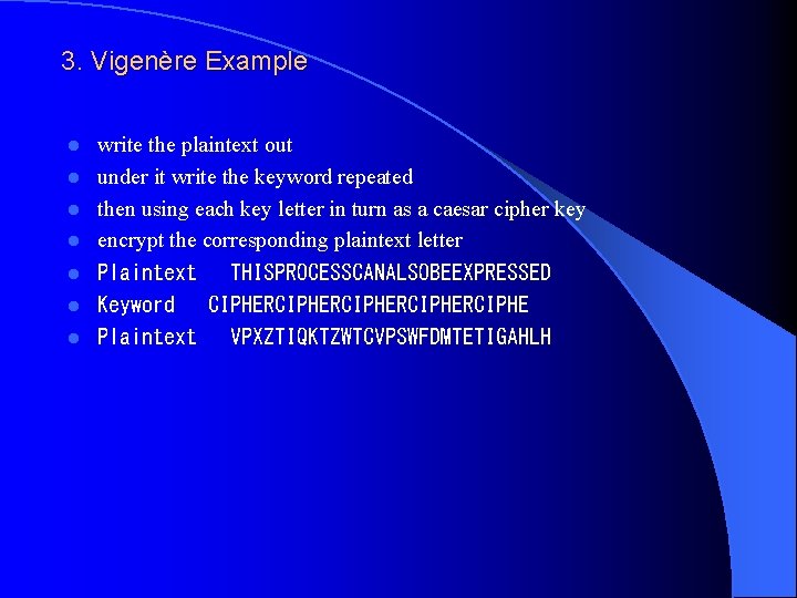 3. Vigenère Example write the plaintext out l under it write the keyword repeated