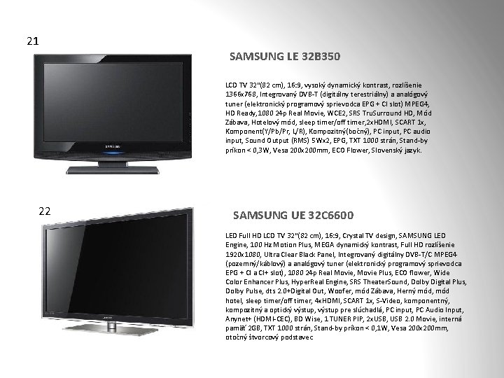 21 SAMSUNG LE 32 B 350 LCD TV 32"(82 cm), 16: 9, vysoký dynamický
