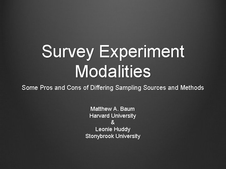 Survey Experiment Modalities Some Pros and Cons of Differing Sampling Sources and Methods Matthew