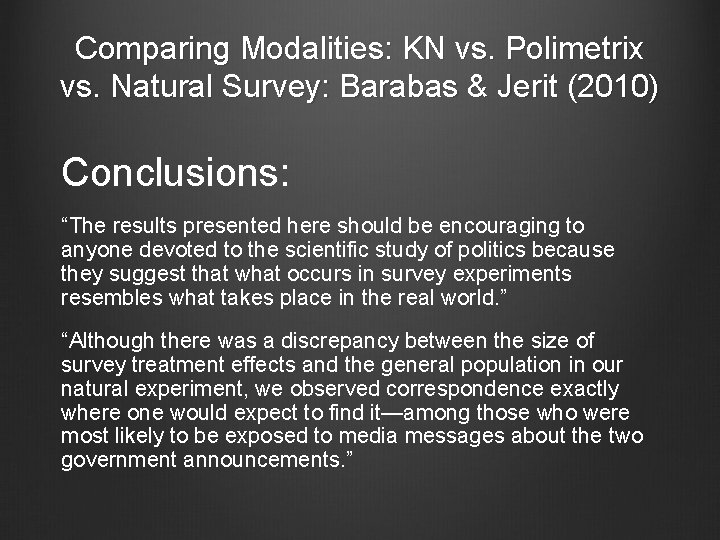 Comparing Modalities: KN vs. Polimetrix vs. Natural Survey: Barabas & Jerit (2010) Conclusions: “The