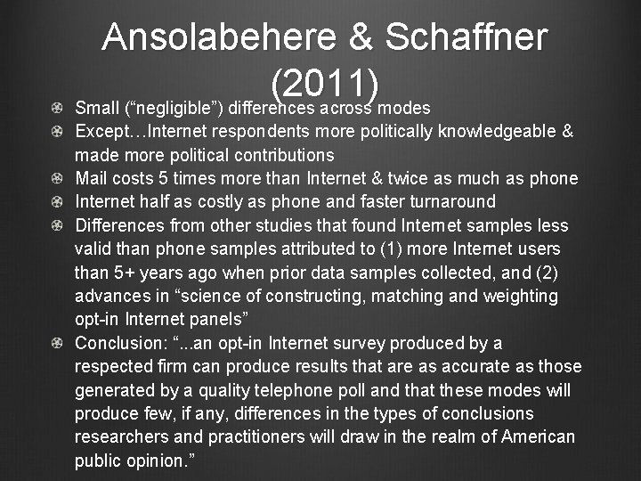 Ansolabehere & Schaffner (2011) Small (“negligible”) differences across modes Except…Internet respondents more politically knowledgeable Ansolabehere & Schaffner (2011) Small (“negligible”) differences across modes Except…Internet respondents more politically knowledgeable