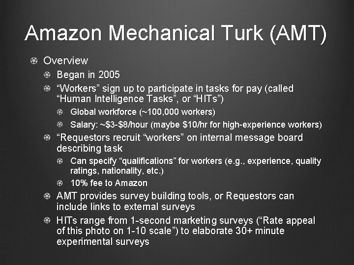 Amazon Mechanical Turk (AMT) Overview Began in 2005 “Workers” sign up to participate in