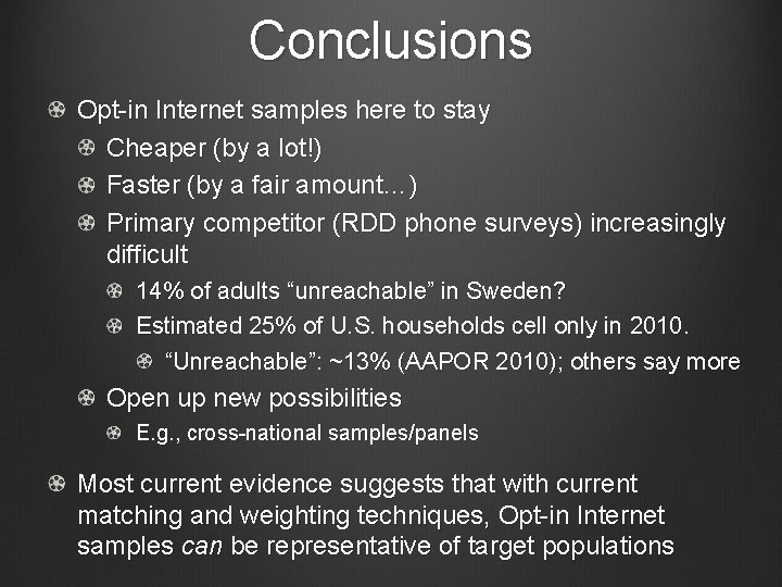 Conclusions Opt-in Internet samples here to stay Cheaper (by a lot!) Faster (by a Conclusions Opt-in Internet samples here to stay Cheaper (by a lot!) Faster (by a