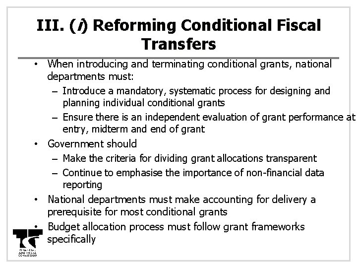 III. (i) Reforming Conditional Fiscal Transfers • When introducing and terminating conditional grants, national