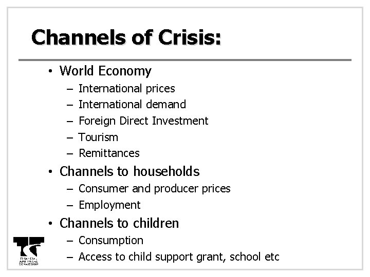 Channels of Crisis: • World Economy – – – International prices International demand Foreign