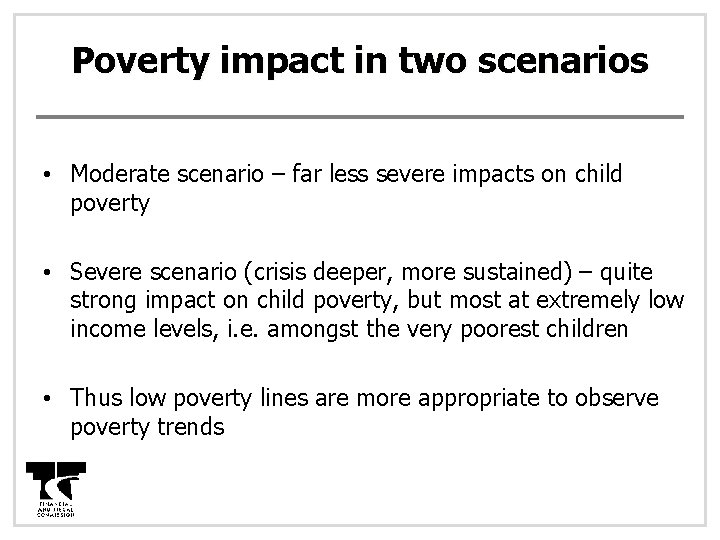 Poverty impact in two scenarios • Moderate scenario – far less severe impacts on